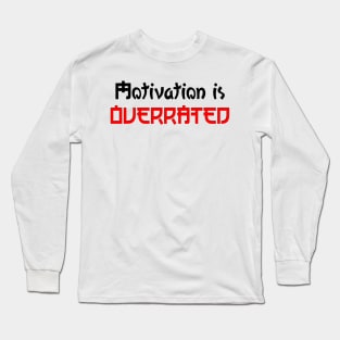 Motivation is Overrated Long Sleeve T-Shirt